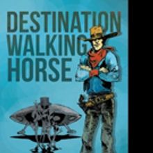 Joe Scribe and G. Lynn Dennie Release DESTINATION WALKING HORSE