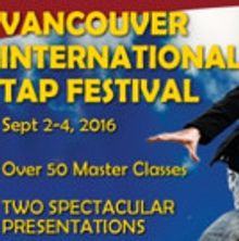 Vancouver Tap Dance Society Presents 2016 VANCOUVER INTERNATIONAL TAP FESTIVAL