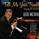 Bob Merrill Celebrates Joe Bushkin's Musical Legacy with 'Tell Me Your Troubles…