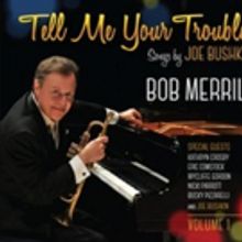 Bob Merrill Celebrates Joe Bushkin's Musical Legacy with 'Tell Me Your Troubles…