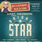 BRIGHT STAR Cast Members Set for BROADWAY SESSIONS, 5/19