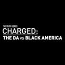 BET Networks to Present Original Documentary CHARGED: THE DA VS. BLACK AMERICA, 11/7