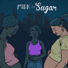 Mosaic Theater Company Presents MILK LIKE SUGAR, Today
