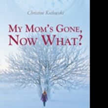 Christine Kotlowski Releases MY MOM'S GONE, NOW WHAT?