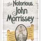 James C. Nicholson Shares THE NOTORIOUS JOHN MORRISSEY