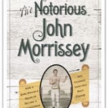 James C. Nicholson Shares THE NOTORIOUS JOHN MORRISSEY