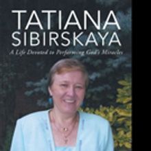 Carolyn Fryer Releases 'Tatiana Sibirskaya: A Life Devoted to Performing God's Miracl