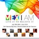 MEX I AM: LIVE IT TO BELIEVE IT to Run 7/19-26 in San Francisco