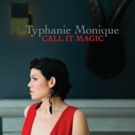 Vocalist Typhanie Monique Releases Soulful CALL IT MAGIC Album