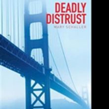 Mary Schaller Releases DEADLY DISTRUST