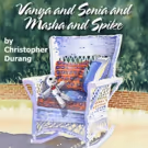 VANYA AND SONIA AND MASHA AND SPIKE to Run 6/10-7/3 at International City Theatre