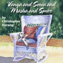 VANYA AND SONIA AND MASHA AND SPIKE to Run 6/10-7/3 at International City Theatre