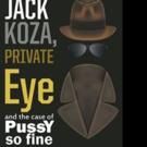 Joe Zovko Releases JACK KOZA, PRIVATE EYE AND THE CASE OF PUSSY SO FINE