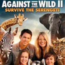 AGAINST THE WILD 2: SURVIVE THE SERENGETI Coming to DVD This May