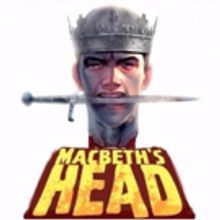 MACBETH'S HEAD Comes to Toronto Fringe Festival