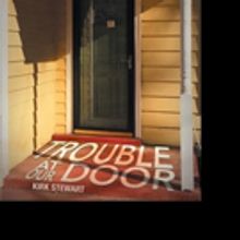 Kirk Stewart Releases TROUBLE AT OUR DOOR