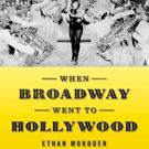 Ethan Mordden's WHEN BROADWAY WENT TO HOLLYWOOD Hits the Shelves