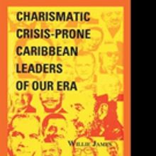 Willie James Releases 'Crisis-Prone Charismatic Caribbean Leaders'