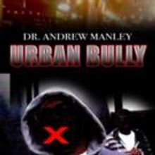 Dr. Andrew Manley Releases URBAN BULLY