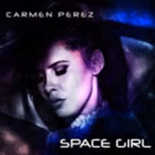 Singer/Songwriter Carmen Perez Releases Her New Music EP 'Space Girl'