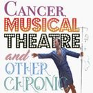 Cancer Survivor Pens CANCER, MUSICAL THEATRE, & OTHER CHRONIC ILLNESSES