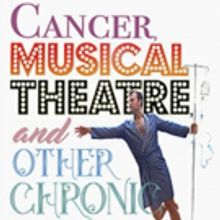 Cancer Survivor Pens CANCER, MUSICAL THEATRE, & OTHER CHRONIC ILLNESSES