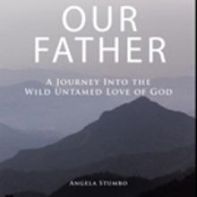 'Our Father - A Journey Into The Wild Untamed Love of God' is Released