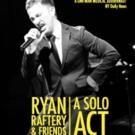 RYAN RAFTERY & FRIENDS: A SOLO ACT Returns to the Stage Tonight