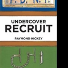 Raymond M Hickey Releases UNDERCOVER RECRUIT