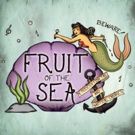 Fruit of the Sea Coming to Dixon Place