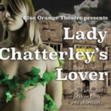 Blue Orange Arts Present LADY CHATTERLEY'S LOVER