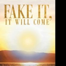 Kathy Gotz Releases FAKE IT, IT WILL COME