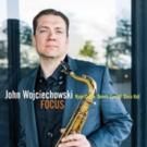 Saxophonist/Composer John Wojciechowski Releases New CD FOCUS Today