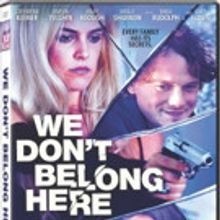 WE DON'T BELONG HERE Debuts on DVD and Digital 4/4 + New Trailer