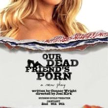 New York Theatre Festival to Present OUR DEAD FRIEND'S PORN at the Hudson Guild Theat