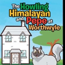 New Children's Book 'The Howlying Himalayan and Pepe at Worthwyle' is Released