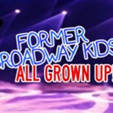FORMER BROADWAY KIDS, ALL GROWN UP to Bring Childhood Stars to the Stage at Feinstein