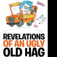 81-Year-Old Releases REVELATIONS OF AN UGLY OLD HAG