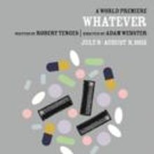 World Premiere of Robert Tenges' WHATEVER Plays the side project, Now thru 8/9