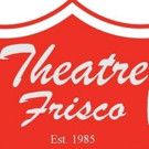 Frisco Community Theatre Announces Name Change, Slates 2017 Season with EVITA and…