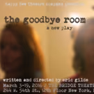 THE GOODBYE ROOM to Premiere at The Bridge Theatre, 3/3-19