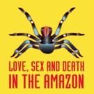Collider Theater Will Launch with LOVE, SEX AND DEATH IN THE AMAZON This October