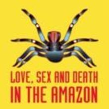 Collider Theater Will Launch with LOVE, SEX AND DEATH IN THE AMAZON This October
