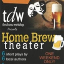 HOME BREW THEATER to Bring Six New Plays to The Drama Workshop