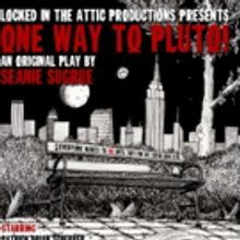 Locked in the Attic Productions Presents ONE WAY TO PLUTO!
