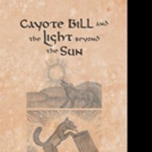 John Cottrell Releases 'Cayote Bill and the Light Beyond the Sun'