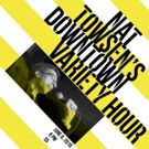 NAT TOWSEN'S DOWNTOWN VARIETY HOUR Begins 6/6 at UCB Theatre East Village
