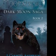 J. Carroll Anderson Releases MOONSTROKE: DARK MOON SAGA - BOOK 2