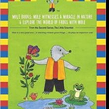 Armaan J. Sarna Releases 'Mole Books: Mole Witnesses a Miracle in Nature & Explore th