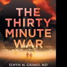 Elwyn M. Grimes Announces THE THIRTY MINUTE WAR